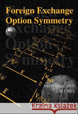 Foreign Exchange Option Symmetry Valery A. Kholodnyi John F. Price 9789810233624 World Scientific Publishing Company - książka