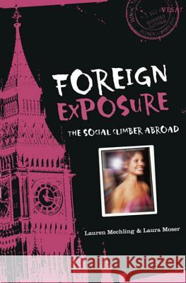 Foreign Exposure: The Social Climber Abroad Lauren Mechling Laura Moser 9780618663798 Graphia Books - książka