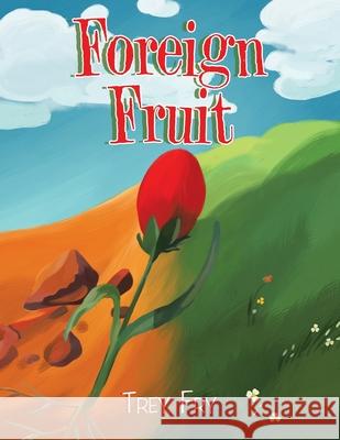 Foreign Fruit Trey Fry 9781664145344 Xlibris Us - książka