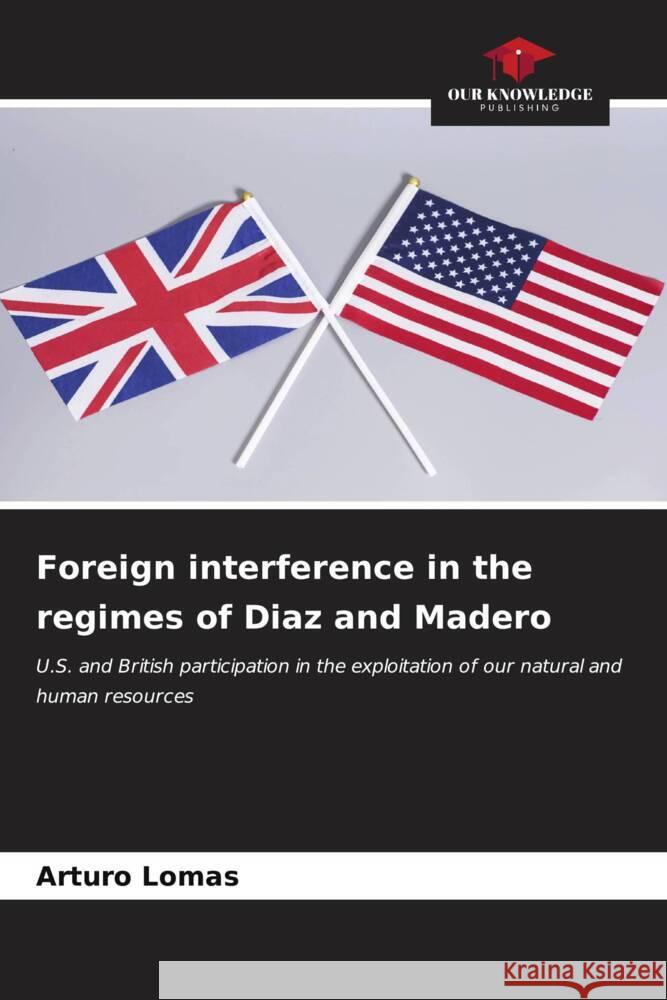 Foreign interference in the regimes of Diaz and Madero Arturo Lomas 9786207021161 Our Knowledge Publishing - książka
