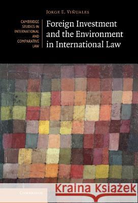 Foreign Investment and the Environment in International Law Jorge Vinuales 9781107006386  - książka