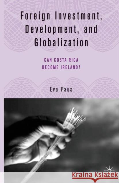 Foreign Investment, Development, and Globalization: Can Costa Rica Become Ireland? Paus, E. 9781349531523 Palgrave MacMillan - książka