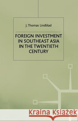 Foreign Investment in Southeast Asia in the Twentieth Century J. Thomas Lindblad 9780333720622 Palgrave MacMillan - książka