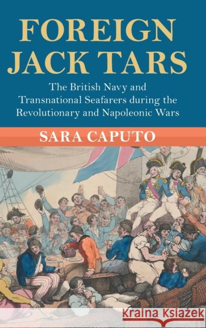 Foreign Jack Tars: The British Navy and Transnational Seafarers During the Revolutionary and Napoleonic Wars Caputo, Sara 9781009199797 Cambridge University Press - książka