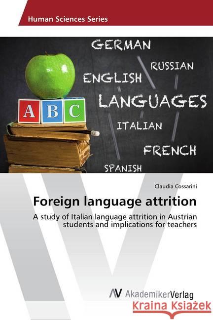 Foreign language attrition : A study of Italian language attrition in Austrian students and implications for teachers Cossarini, Claudia 9786202210843 AV Akademikerverlag - książka