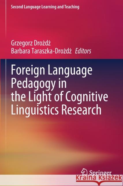 Foreign Language Pedagogy in the Light of Cognitive Linguistics Research Grzegorz Drożdż Barbara Taraszka-Drożdż 9783030587772 Springer - książka