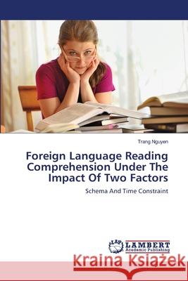 Foreign Language Reading Comprehension Under The Impact Of Two Factors Trang Nguyen 9783659412523 LAP Lambert Academic Publishing - książka