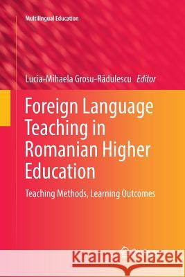 Foreign Language Teaching in Romanian Higher Education: Teaching Methods, Learning Outcomes Grosu-Rădulescu, Lucia-Mihaela 9783030066406 Springer - książka