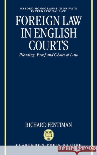 Foreign Law in English Courts: Pleading, Proof and Choice of Law Fentiman, Richard 9780198258780 Oxford University Press, USA - książka