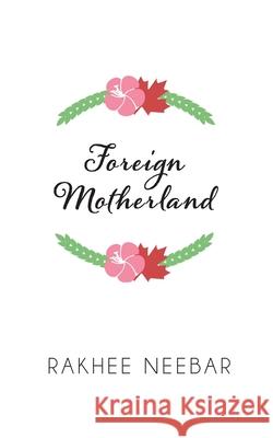 Foreign Motherland Rakhee Neebar 9781987936414 Life Rattle Press - książka