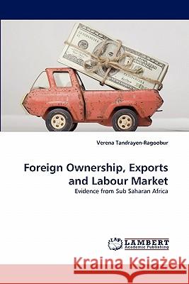 Foreign Ownership, Exports and Labour Market Verena Tandrayen-Ragoobur 9783844308501 LAP Lambert Academic Publishing - książka