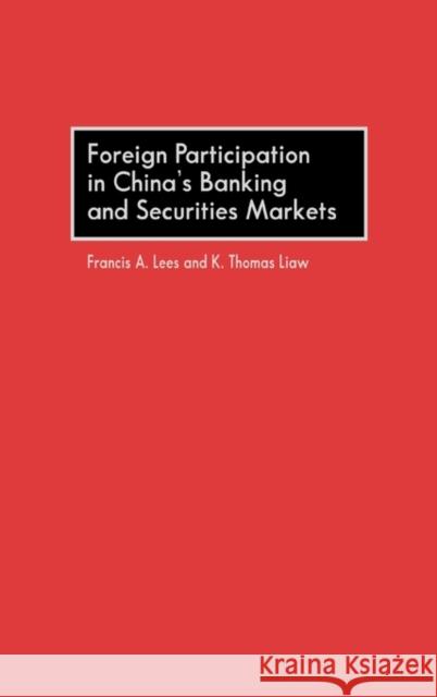 Foreign Participation in China's Banking and Securities Markets Francis A. Lees K. Thomas Liaw 9781567200225 Quorum Books - książka