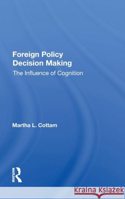 Foreign Policy Decision Making: The Influence of Cognition Cottam, Martha 9780367011659 Taylor and Francis - książka