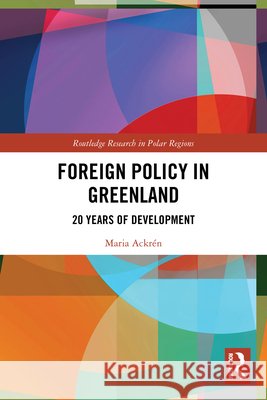 Foreign Policy in Greenland: 20 Years of Development Maria Ackr?n 9781032481524 Routledge - książka