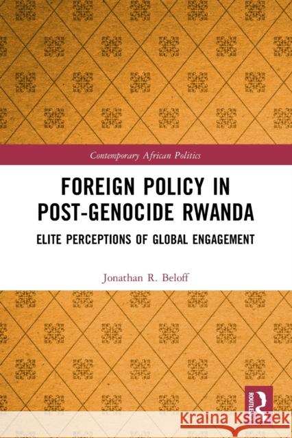 Foreign Policy in Post-Genocide Rwanda: Elite Perceptions of Global Engagement Jonathan R. Beloff 9780367523718 Routledge - książka