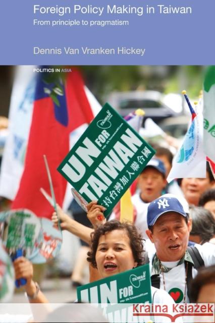 Foreign Policy Making in Taiwan: From Principle to Pragmatism Hickey, Dennis V. 9780415647847 Routledge - książka