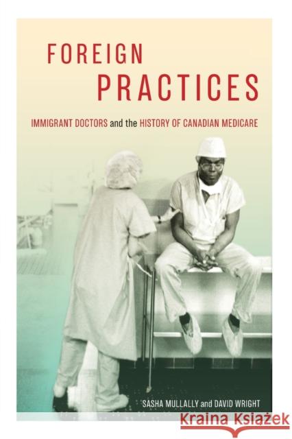 Foreign Practices: Immigrant Doctors and the History of Canadian Medicare Volume 54 Mullally, Sasha 9780228003724 McGill-Queen's University Press - książka