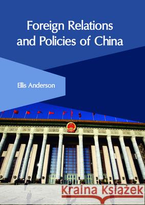 Foreign Relations and Policies of China Ellis Anderson 9781632407269 Clanrye International - książka