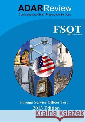 Foreign Service Officer Test (FSOT) 2013 Edition: Complete Study Guide to the Written Exam and Oral Assessment Review, Adar 9780615811376 Adar Educational Technologies, LLC - książka