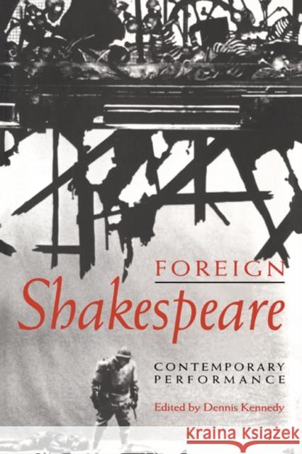 Foreign Shakespeare: Contemporary Performance Kennedy, Dennis 9780521617086 Cambridge University Press - książka