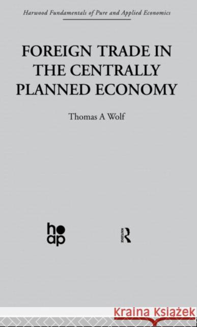 Foreign Trade in the Centrally Planned Economy T. Wolf 9780415866309 Taylor & Francis Group - książka