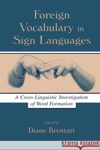 Foreign Vocabulary in Sign Languages: A Cross-Linguistic Investigation of Word Formation Brentari, Diane 9780415654883 Psychology Press - książka