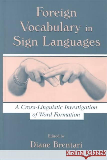 Foreign Vocabulary in Sign Languages: A Cross-Linguistic Investigation of Word Formation Brentari, Diane 9780805832082 Lawrence Erlbaum Associates - książka