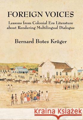 Foreign Voices: Lessons from Colonial Era Literature about Rendering Multilingual Dialogue Kruger, Bernard Botes 9781483689265 Xlibris Corporation - książka
