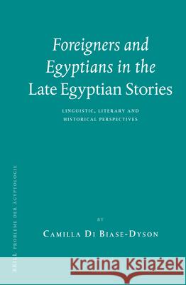 Foreigners and Egyptians in the Late Egyptian Stories: Linguistic, Literary and Historical Perspectives Camilla Biase-Dyson 9789004250888 Brill Academic Publishers - książka