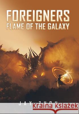 Foreigners: Flame of the Galaxy Jay Zhou 9781543451955 Xlibris - książka