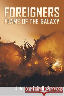 Foreigners: Flame of the Galaxy Jay Zhou 9781543451962 Xlibris - książka