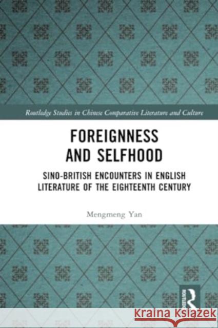 Foreignness and Selfhood: Sino-British Encounters in English Literature of the Eighteenth Century Mengmeng Yan 9781032248035 Routledge - książka