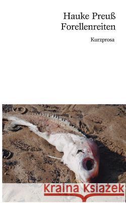 Forellenreiten: Kurzprosa Hauke Preuß 9783842306509 Books on Demand - książka