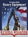 Foreman Bob's Heavy Equipment Sandy Mahony Mary Lou Brown 9781537181288 Createspace Independent Publishing Platform