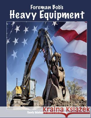 Foreman Bob's Heavy Equipment Sandy Mahony Mary Lou Brown 9781537181288 Createspace Independent Publishing Platform - książka