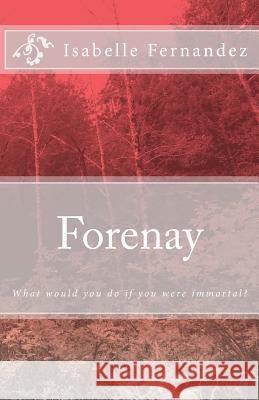 Forenay: Where would you go if you were immortal? Fernandez, Isabelle 9781500428983 Createspace - książka