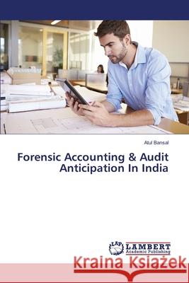 Forensic Accounting & Audit Anticipation In India Bansal, Atul 9783330334595 LAP Lambert Academic Publishing - książka