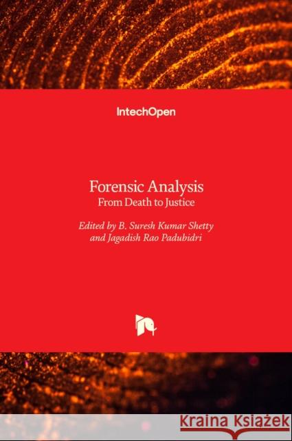 Forensic Analysis: From Death to Justice B. Suresh Kumar Shetty, Jagadish Rao Padubidri 9789535126324 Intechopen - książka