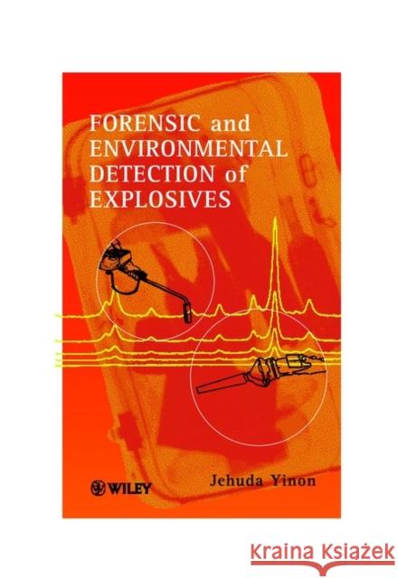 Forensic and Environmental Detection of Explosives Jehuda Yinon Yinon 9780471983712 John Wiley & Sons - książka