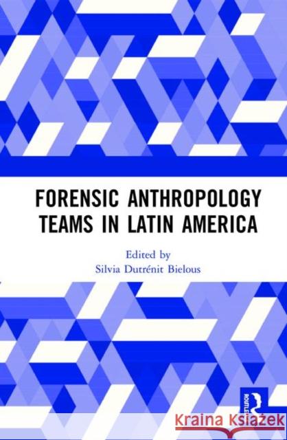 Forensic Anthropology Teams in Latin America Silvia Dutrenit-Bielous 9780367143381 Routledge - książka