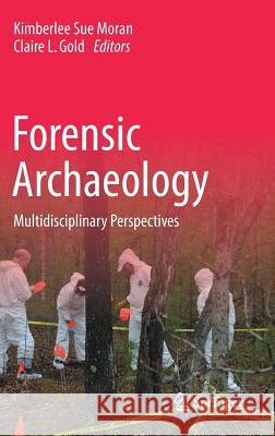 Forensic Archaeology: Multidisciplinary Perspectives Moran, Kimberlee Sue 9783030032890 Springer - książka