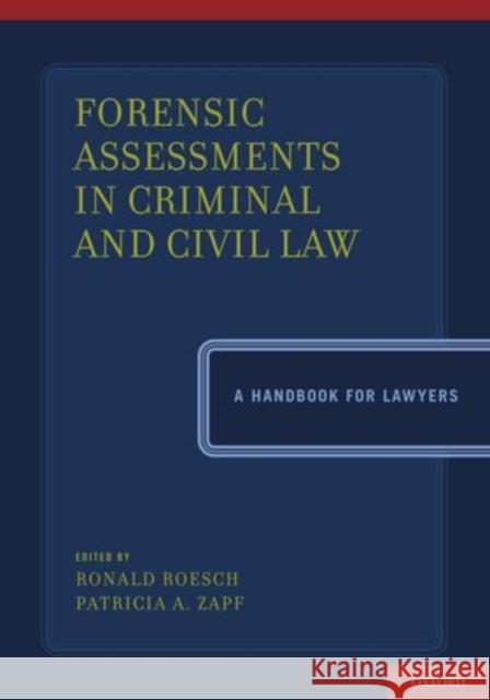 Forensic Assessments in Criminal and Civil Law: A Handbook for Lawyers Roesch, Ronald 9780199766857 Oxford University Press, USA - książka