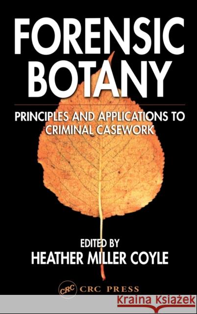 Forensic Botany: Principles and Applications to Criminal Casework Miller Coyle, Heather 9780849315299 CRC - książka