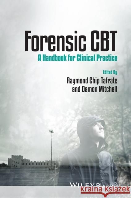 Forensic CBT: A Handbook for Clinical Practice Tafrate, Raymond Chip 9781119953296 John Wiley & Sons - książka