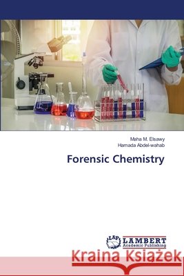 Forensic Chemistry Maha M Hamada Abdel-Wahab 9786205630136 LAP Lambert Academic Publishing - książka