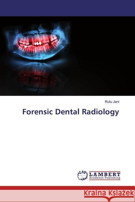 Forensic Dental Radiology Jani, Rutu 9786200219589 LAP Lambert Academic Publishing - książka