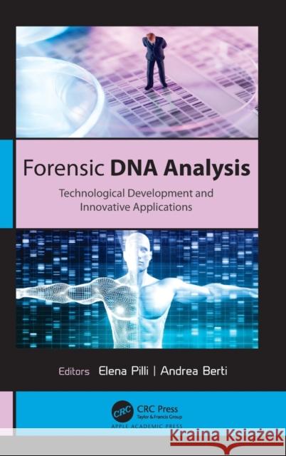 Forensic DNA Analysis: Technological Development and Innovative Applications Elena Pilli Andrea Berti 9781771889056 Apple Academic Press - książka