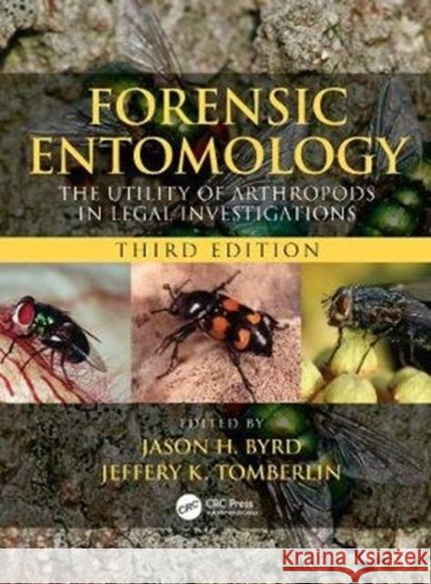 Forensic Entomology: The Utility of Arthropods in Legal Investigations, Third Edition Jason H. Byrd Jeffery K. Tomberlin 9780815350163 CRC Press - książka