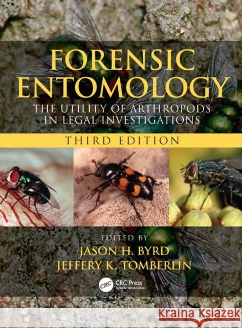 Forensic Entomology: The Utility of Arthropods in Legal Investigations, Third Edition Jason H. Byrd Jeffery K. Tomberlin 9780815350200 CRC Press - książka