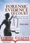 Forensic Evidence in Court: Evaluation and Scientific Opinion Adam, Craig 9781119054412 Wiley-Blackwell